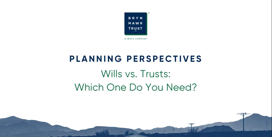 Planning Perspectives. Wills vs. Trusts: Which one do you need?