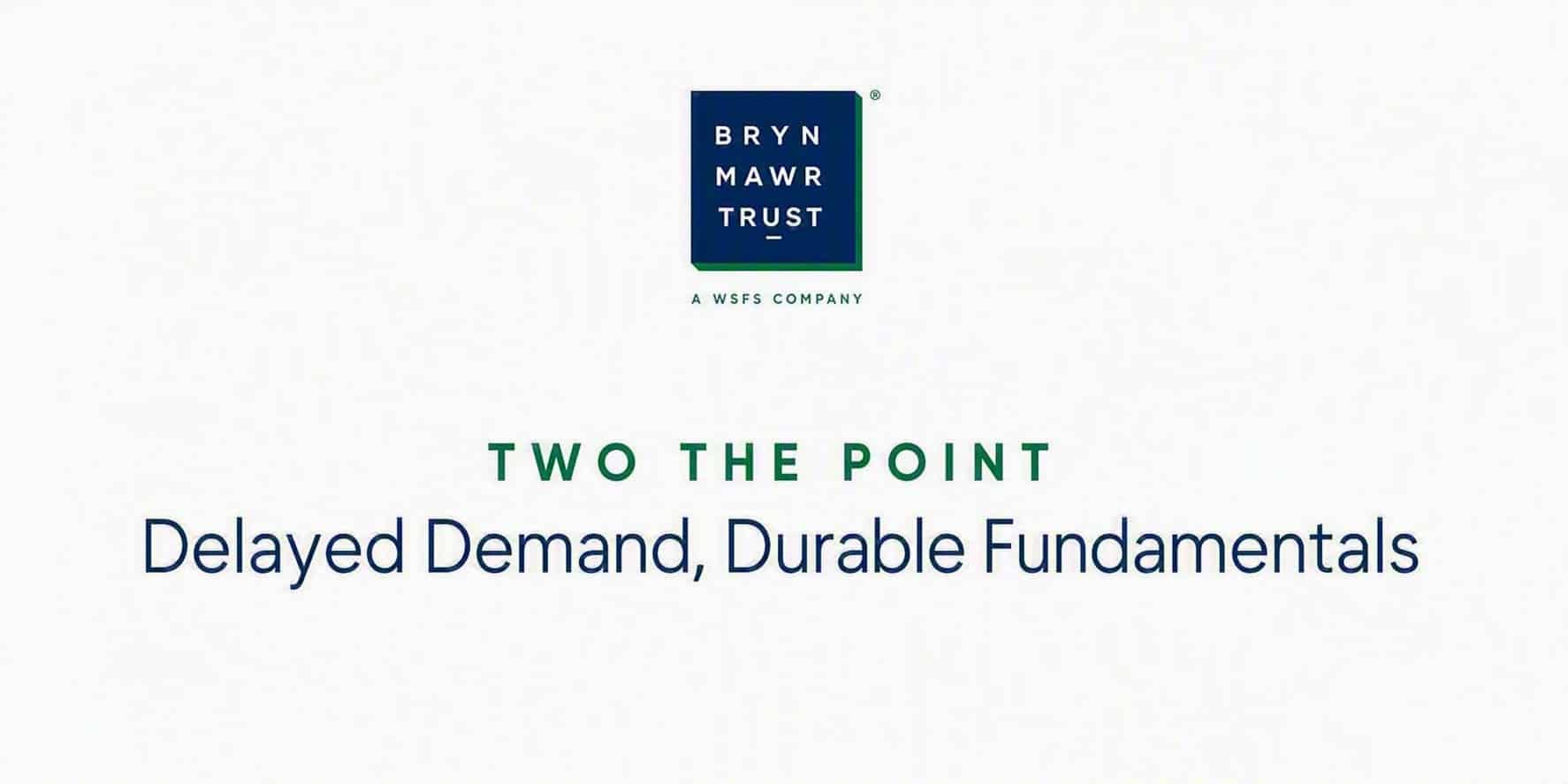 Two the Point - Delayed demand, durable fundamentals